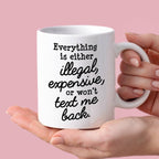 Kubek z nadrukiem "Everything is either illegal, expensive, or won’t t