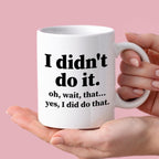 Kubek z nadrukiem "I didn’t do it. Oh wait, that… Yes, I did do that."