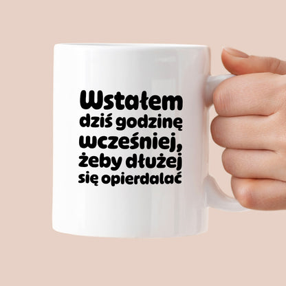 Kubek z nadrukiem "Wstałem dziś godzinę wcześniej, żeby dłużej się opierdalać"
