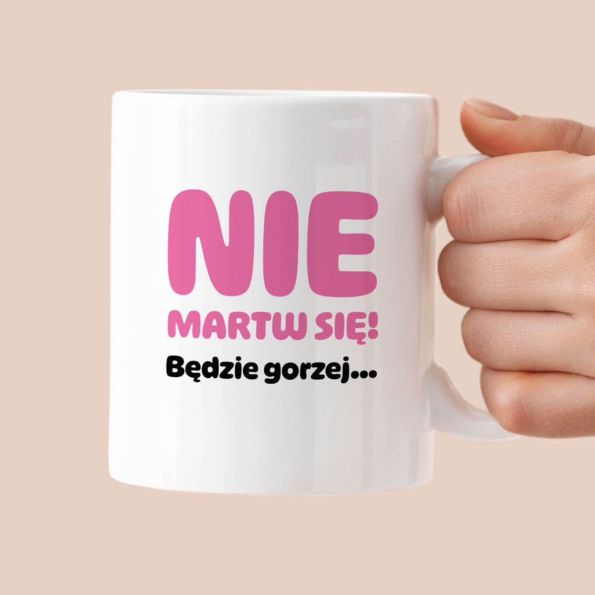 Kubek z nadrukiem - "Nie martw się! Będzie gorzej...'