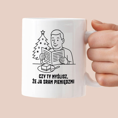Kubek świąteczny z cytatem TATY - "Czy Ty myślisz, że ja sram pieniędzmi"