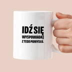 Kubek z nadrukiem - "Idź się wyspowiadaj z tego pomysłu"