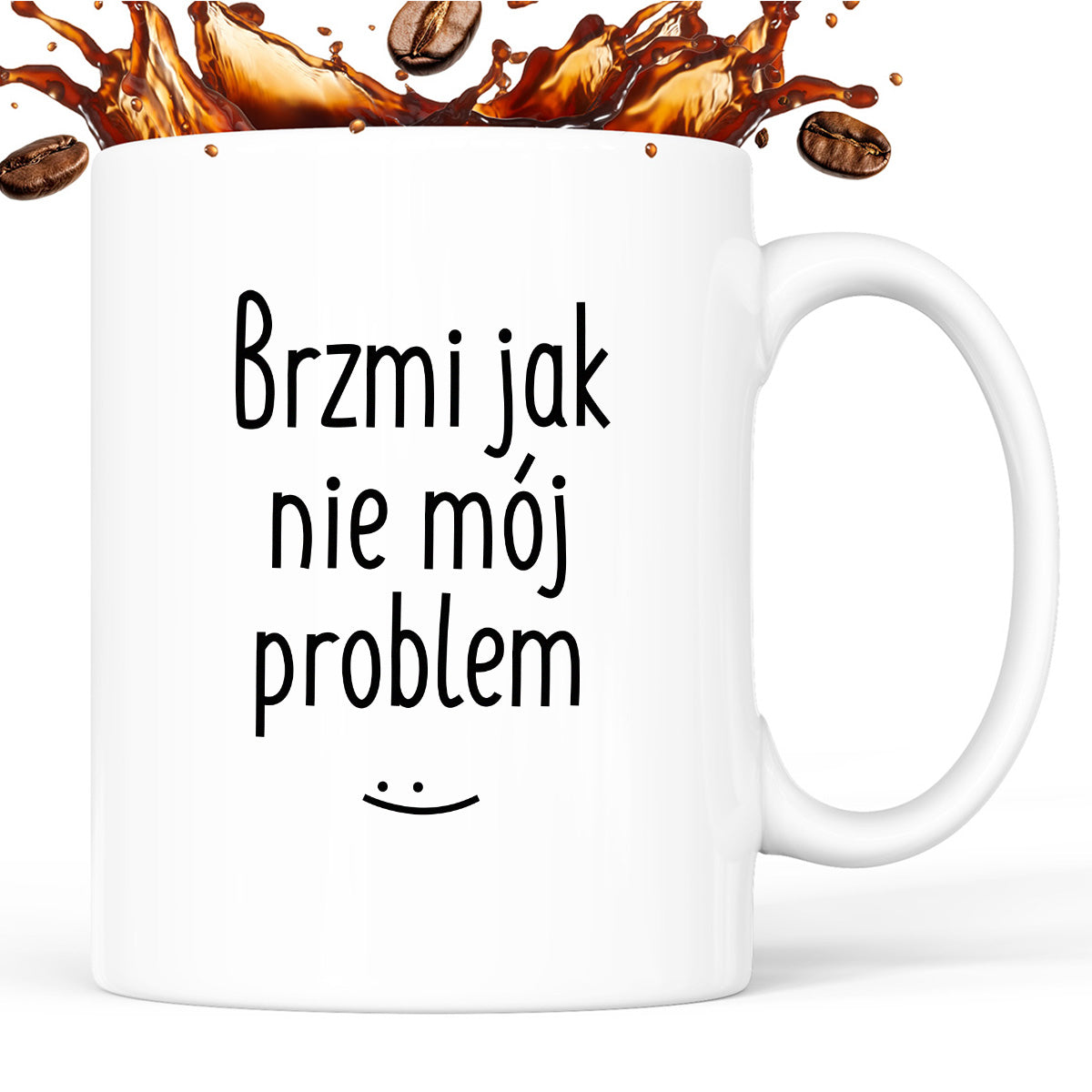 Kubek z nadrukiem "Brzmi jak nie mój problem :)"