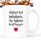 Kubek z nadrukiem - "Gdybyś był kebabem, to takim kraftowym"