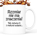 Kubek z nadrukiem "Rozmiar nie ma znaczenia! Tak mówią Ci z małymi wsiami" v2