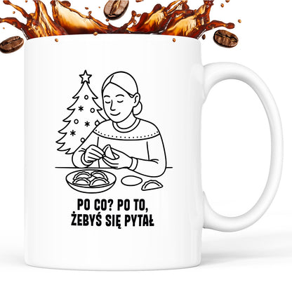 Kubek świąteczny z cytatem MAMY - "Po co? Po to, żebyś się pytał"