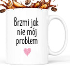 Kubek z nadrukiem "Brzmi jak nie mój problem <3"