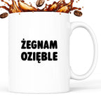 Kubek z nadrukiem - "Żegnam ozięble"