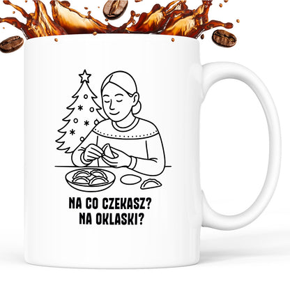 Kubek świąteczny z cytatem MAMY - "Na co czekasz? Na oklaski?"