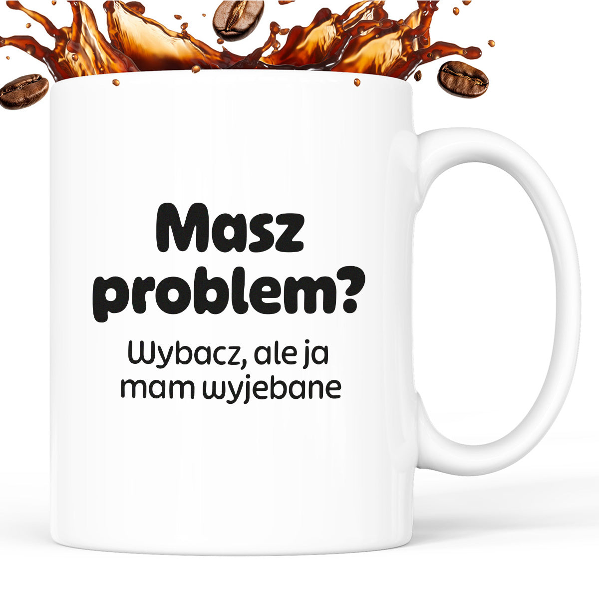 Kubek z nadrukiem - "Masz problem? Wybacz, ale ja mam wyjebane"