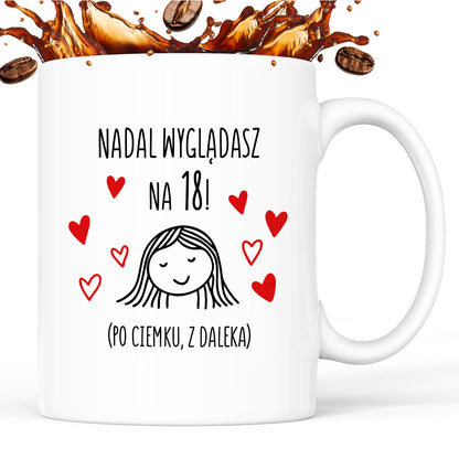Kubek z nadrukiem - "Nadal wyglądasz na 18"