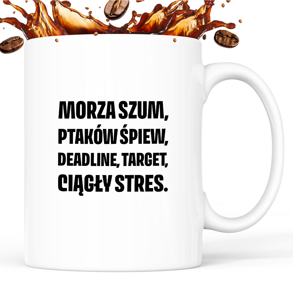 Kubek z nadrukiem - "Morza szum, ptaków śpiew, deadline, target, ciągły stres."