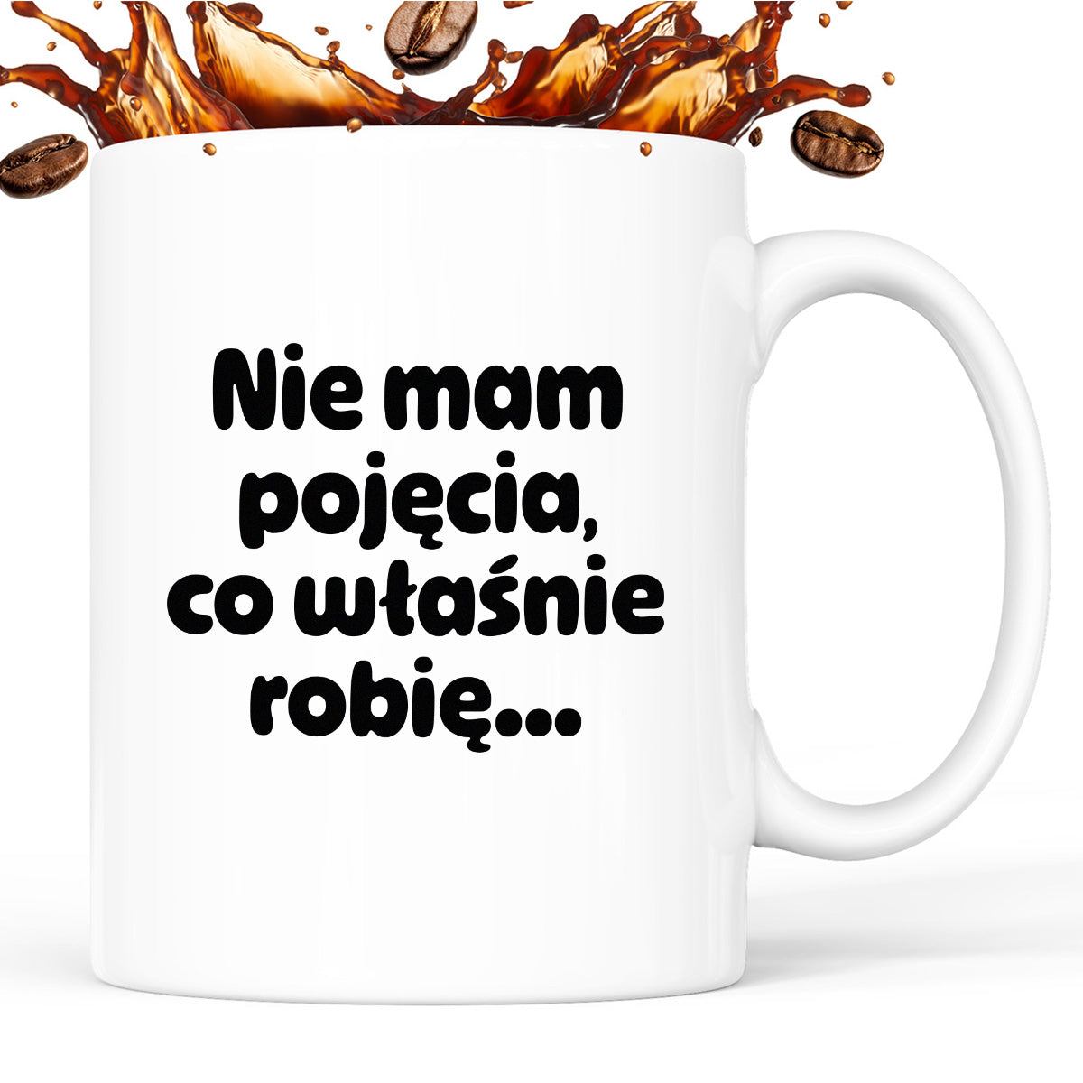 Kubek z nadrukiem - "Nie mam pojęcia, co właśnie robię..."