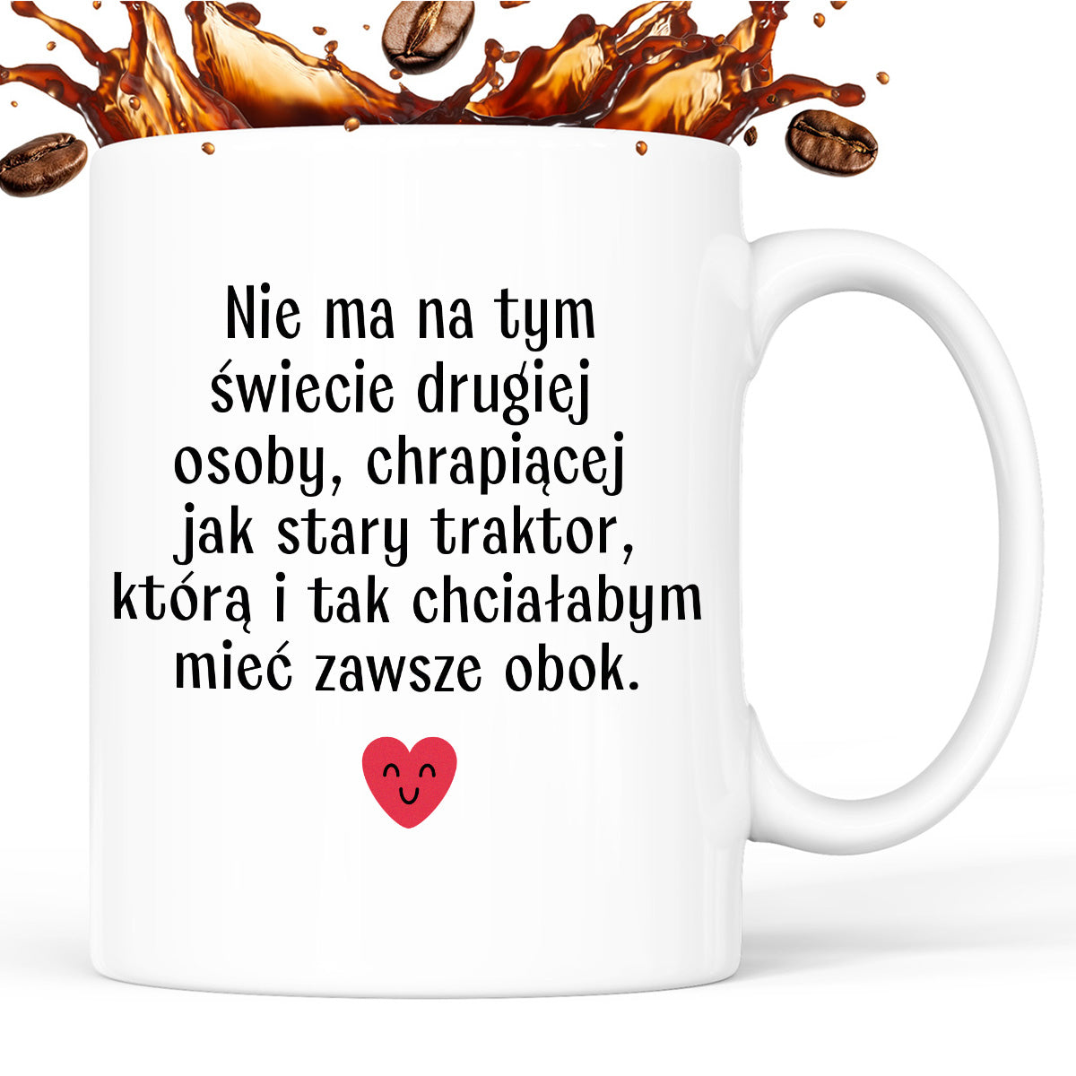 Kubek z nadrukiem "Nie ma na tym świecie drugiej osoby, chrapiącej jak stary traktor, którą i tak chciałabym mieć obok" - WALENTYNKI