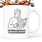 Kubek z nadrukiem "Jak mnie ząb bolał to go wyrwałem" - Cytaty TATY - DZIEŃ TATY
