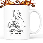 Kubek z nadrukiem "Na co czekasz? Na oklaski?" - Cytaty MAMY - DZIEŃ MAMY
