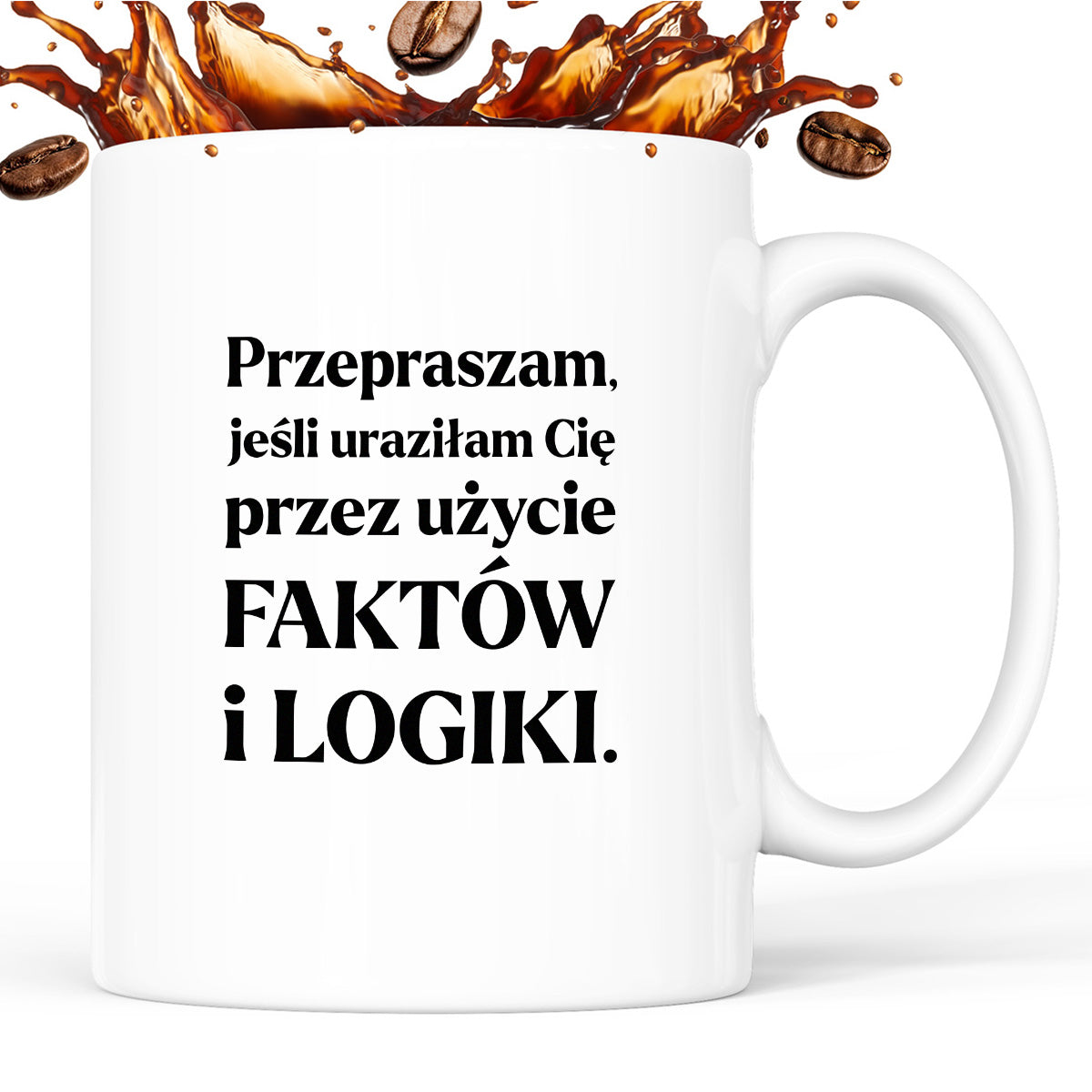 Kubek z nadrukiem - "Przepraszam, jeśli uraziłam Cię przez użycie FAKTÓW i LOGIKI"