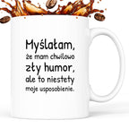 Kubek z nadrukiem - "Myślałam, że mam chwilowo zły humor, ale to niestety moje usposobienie."