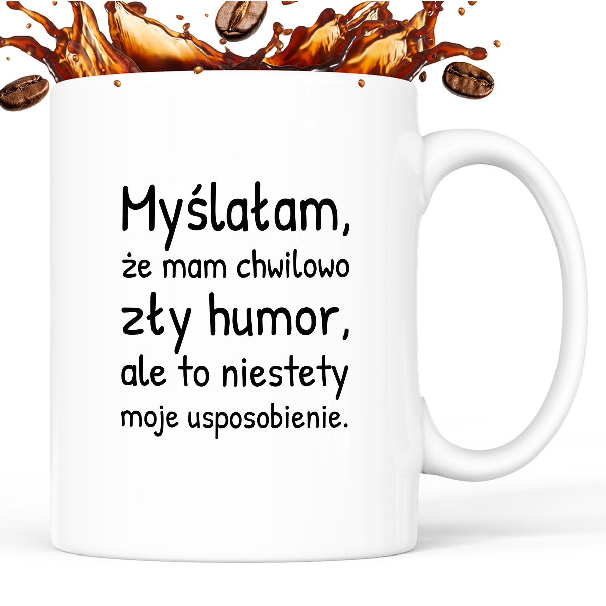 Kubek z nadrukiem - "Myślałam, że mam chwilowo zły humor, ale to niestety moje usposobienie."