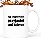 Kubek z nadrukiem "nie wystawiam przyjaciół ani faktur"