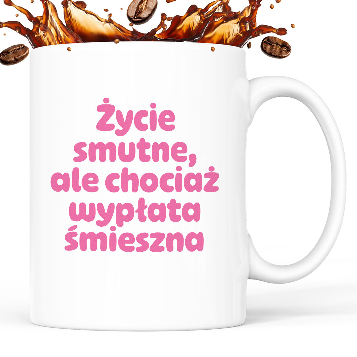 Kubek z nadrukiem "Życie smutne, ale chociaż wypłata śmieszna"