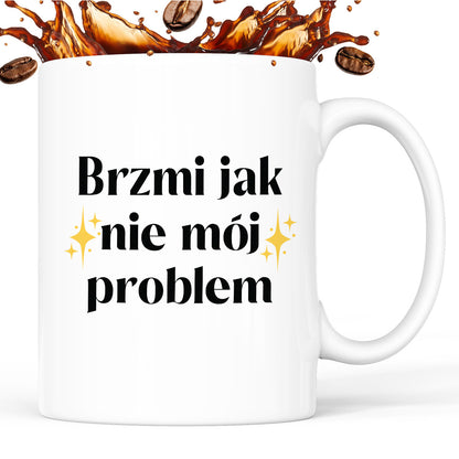 Kubek z nadrukiem "Brzmi jak nie mój problem"