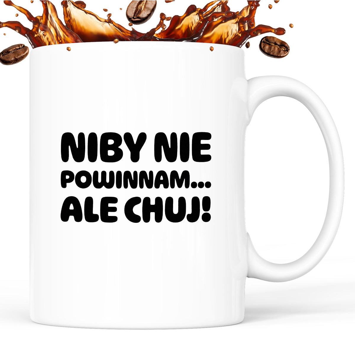 Kubek z nadrukiem "Niby nie powinnam, ale chuj'