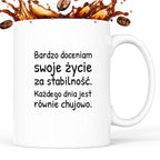 Kubek z nadrukiem - "Bardzo doceniam swoje życie za stabilność"