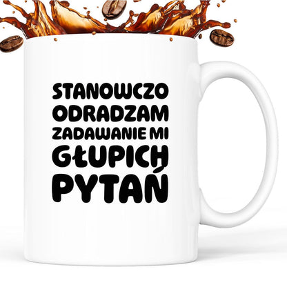 Kubek z nadrukiem "Stanowczo odradzam zadawanie mi głupich pytań"