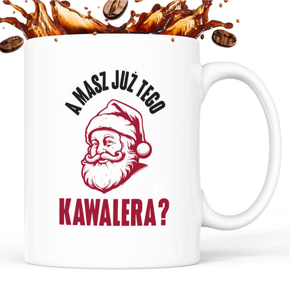 Kubek świąteczny z Mikołajem "A masz już tego kawalera?"