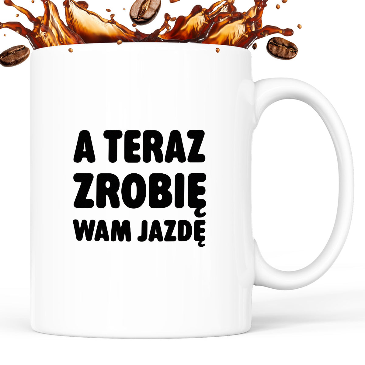Kubek z nadrukiem - "A teraz zrobię wam jazdę"