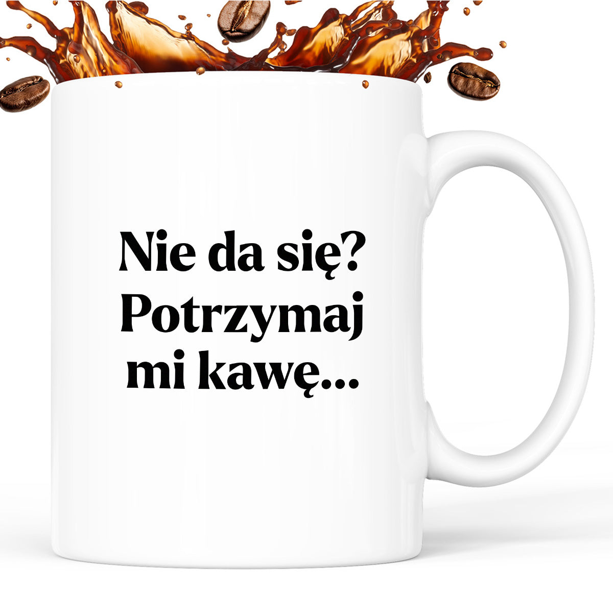 Kubek z nadrukiem - "Nie da się? Potrzymaj mi kawę"