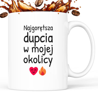Kubek z nadrukiem - "Najgorętsza dupcia w mojej okolicy"