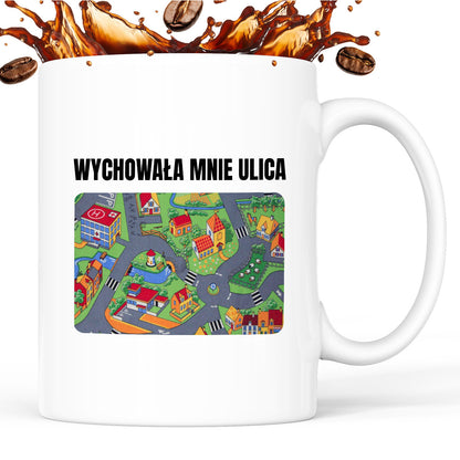 Kubek z nadrukiem -  "Wychowała mnie ulica"