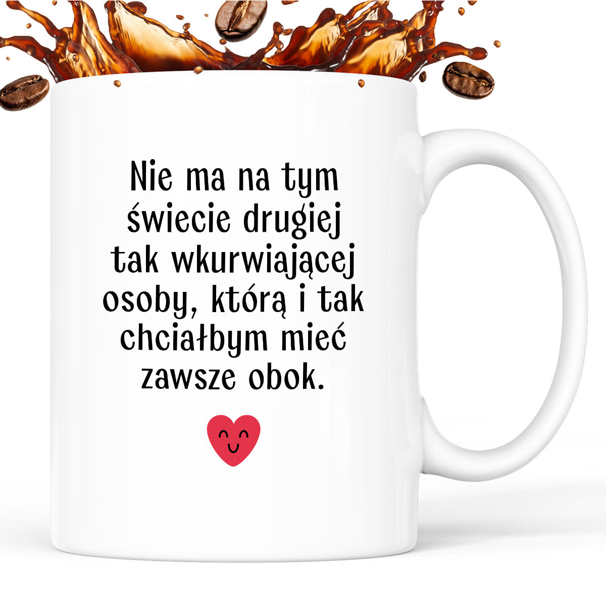 Kubek z nadrukiem "Nie ma na tym świecie drugiej tak wkurwiającej osoby, którą i tak chciałbym mieć obok" - WALENTYNKI