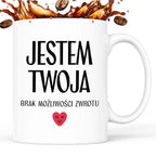 Kubek z nadrukiem "Jestem Twoja - brak możliwości zwrotu" - WALENTYNKI
