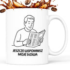 Kubek z nadrukiem "Jeszcze wspomnisz moje słowa" - Cytaty TATY - DZIEŃ TATY