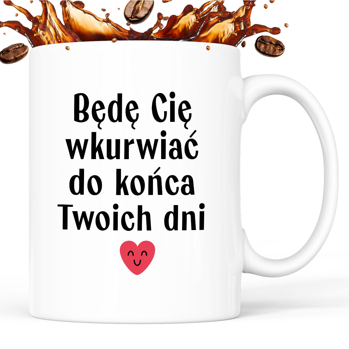 Kubek z nadrukiem "Będę Cię wkurwiać do końca Twoich dni" - WALENTYNKI