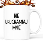 Kubek z nadrukiem "Nie uruchamiaj mnie"
