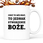 Kubek z nadrukiem - "Choć to mój brat,  to jednak stworzenie Boże."