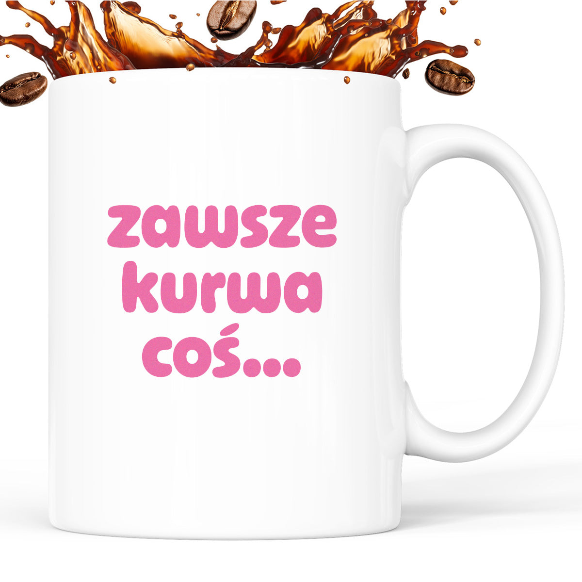 Kubek z nadrukiem "zawsze kurwa coś..." v2