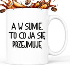 Kubek z nadrukiem "A w sumie, to co ja się przejmuję"