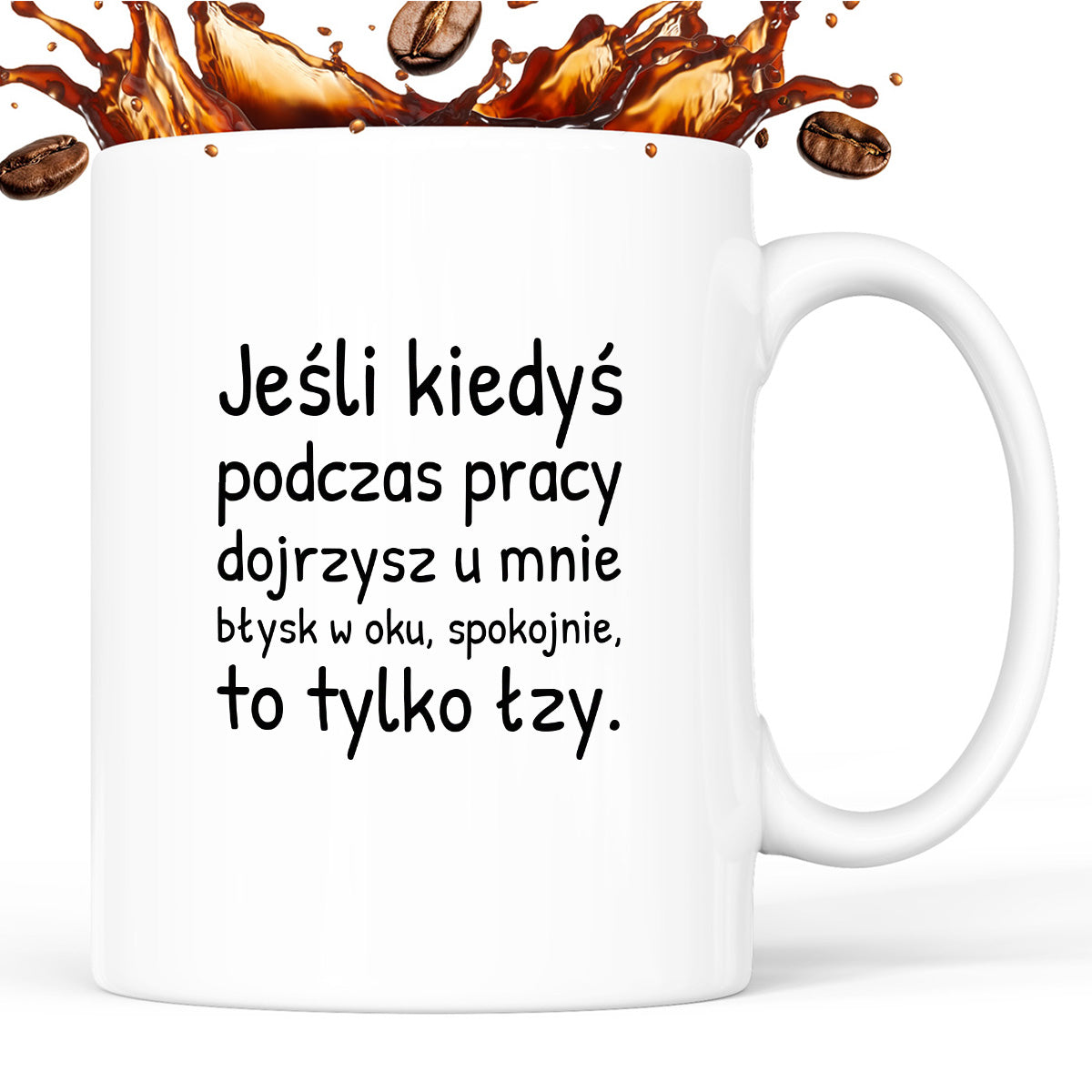 Kubek z nadrukiem - "Jeśli kiedyś podczas pracy dojrzysz u mnie błysk w oku"