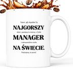 Kubek z nadrukiem - "NAJGORSZY MANAGER NA ŚWIECIE (ale jednak nie 🥰)"