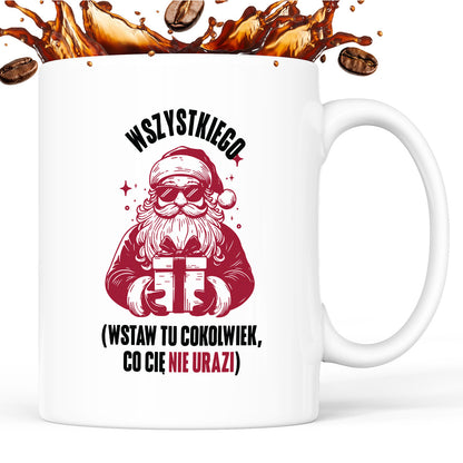 Kubek świąteczny z Mikołajem - "Wszystkiego (wstaw tu cokolwiek, co Cię nie urazi)