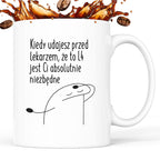 Kubek z nadrukiem "Kiedy udajesz przed lekarzem, że to L4 jest Ci absolutnie niezbędne"