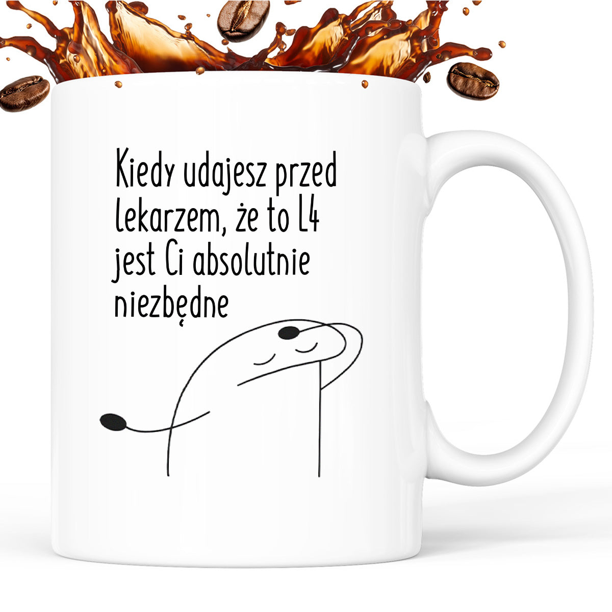 Kubek z nadrukiem "Kiedy udajesz przed lekarzem, że to L4 jest Ci absolutnie niezbędne"