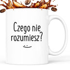 Kubek z nadrukiem "Czego nie rozumiesz?" FB