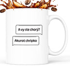 Kubek z nadrukiem - "A vy ste chorý?" ORYGINAŁ CZ