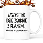 Kubek z nadrukiem "Wszystko idzie zgodnie z planem... Niestety to chuj